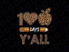 100 Days Y'all Teacher Or Student 100th Day Of School Leopard Png, Teacher Apprecation Png,  Digital Download