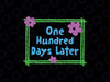 One Hundred Days Later Svg, 100th Day Of School Teacher Or Pupil Svg, Digital Download