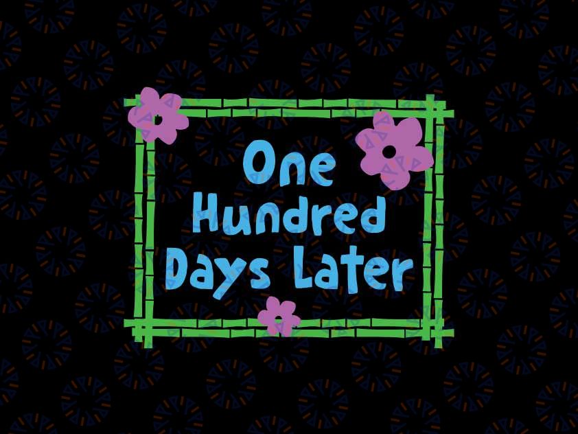 One Hundred Days Later Svg, 100th Day Of School Teacher Or Pupil Svg, Digital Download