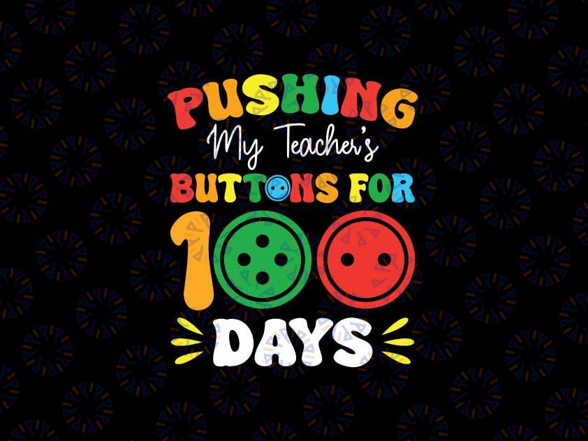 Pushing My Teacher's Buttons Svg, 100 Days 100 Days Of School Svg, 100th Day of School Boys Png, Digital Download