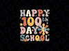 Groovy Happy 100th Day Of School Svg, Teacher Student Retro Svg Png, 100th Day of School Png, Digital Download
