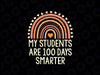 100th Day Of School Teacher My Students Are 100 Days Smarter Svg, 100th Day of School Png Svg, Digital Download