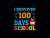 I Survived 100 Days Of School Happy 100th Day Of School Svg, 100th Day of School Png Svg, Digital Download