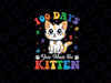 100th Day Of School Girls Cat You Must Be Kitten Svg, 100th Day Of School Cat Lover Svg, 100 Days Of School Png, Digital Download