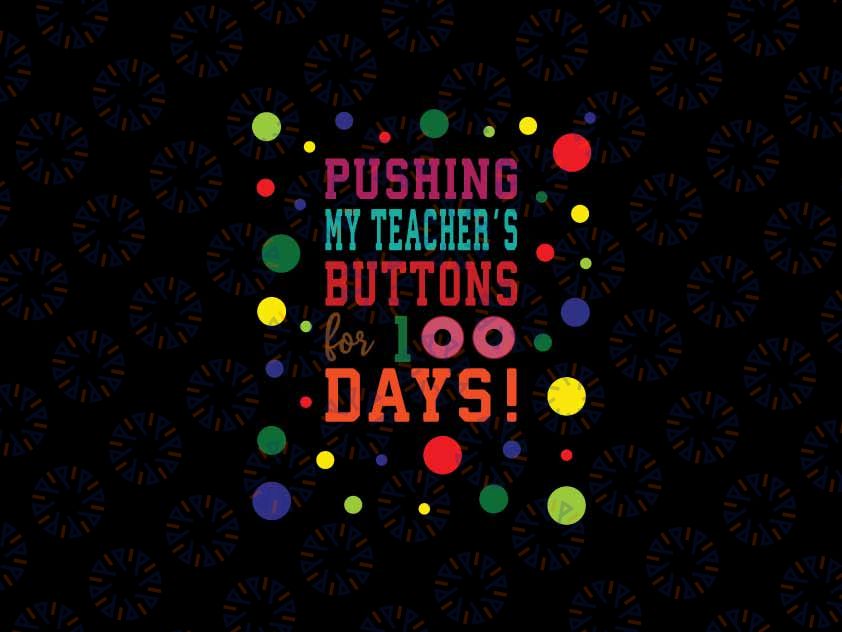 Kids 100 Days Of School 2024 Svg, Pushing My Teacher's Buttons For 100 Days Svg, 100 Days Of School Png, Digital Download