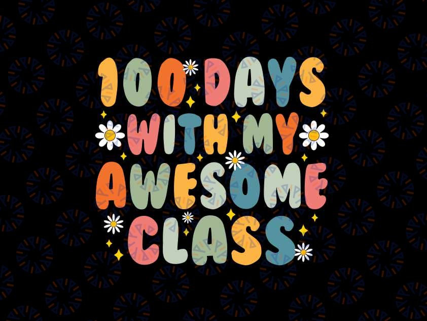 100th Day With My Awesome Class Svg,  100 Days Teacher Student Svg, 100 Days Of School Png, Digital Download