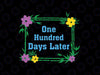 One Hundred Days Later Svg, 100th Day Of School Teacher Or Pupil Svg, 100 Days Of School Png, Digital Download
