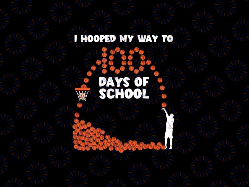Hooped My Way 100 Days School Basketball Svg, 100th Day Boys Kids Play Sport Svg, 100 Days Of School Png, Digital Download