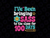 I Been Bringing Sass To The Class For 100th Day of School Svg, 100th Day of School Png, Digital Download