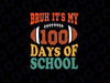 Bruh Its My 100 Days Of School Svg, 100th Day Of School Football Svg, 100th Day of School Png, Digital Download