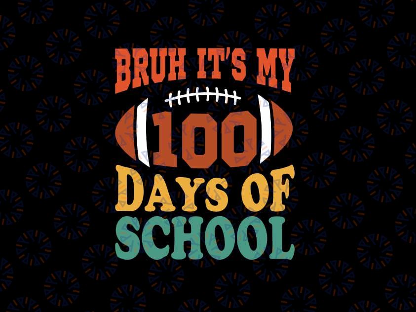 Bruh Its My 100 Days Of School Svg, 100th Day Of School Football Svg, 100th Day of School Png, Digital Download
