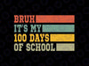 Bruh Its My 100 Days Of School Svg, 100th Day Of School Boys Svg, 100th Day of School Png, Digital Download