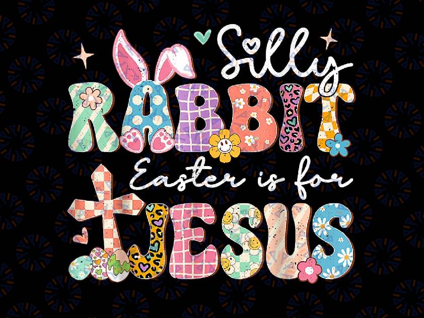 PNG ONLY Silly Rabbit Easter Is For Jes-us Png, Cute Bunny Ch-ris-tian Faith Png, Easter Day Png, Digital Download