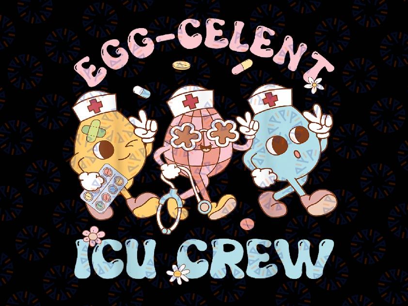 PNG ONLY Egg-Celent ICU Crew Eggs Nurse Png, Nursing Easter Day Png, Easter Day Png, Digital Download