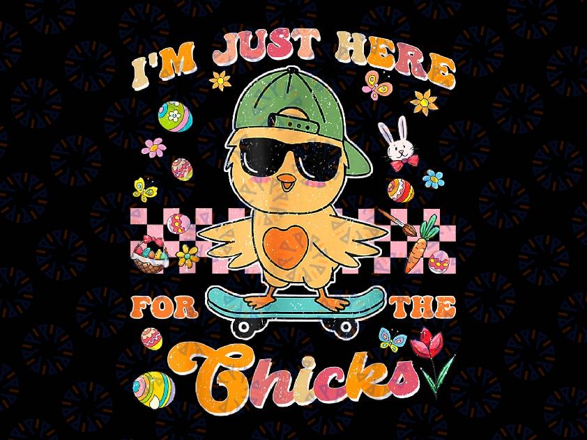 PNG ONLY I'm Just Here For The Chicks Cute Png, Easter Chicks Bunny Png, Easter Day Png, Digital Download