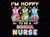 PNG ONLY I'm Hoppy To Be A School Nurse Bunny Png, Easter Eggs Hunt Png, Easter Day Png, Digital Download