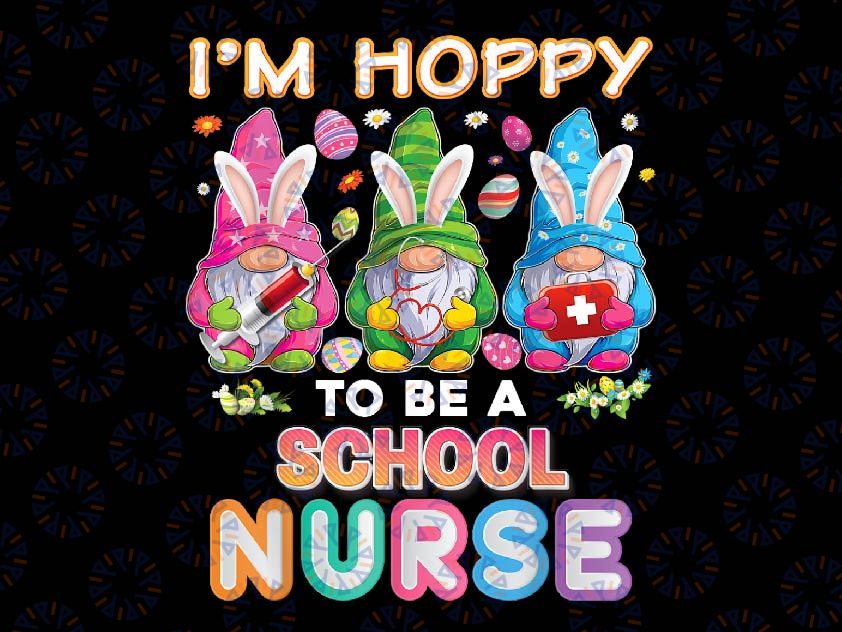 PNG ONLY I'm Hoppy To Be A School Nurse Bunny Png, Easter Eggs Hunt Png, Easter Day Png, Digital Download