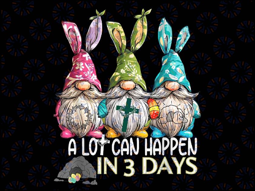 PNG ONLY Gnome A Lot Can Happen in 3 Days Png, Gnome Cool Ch-ris-tian Easter Day Png, Easter Day Png, Digital Download