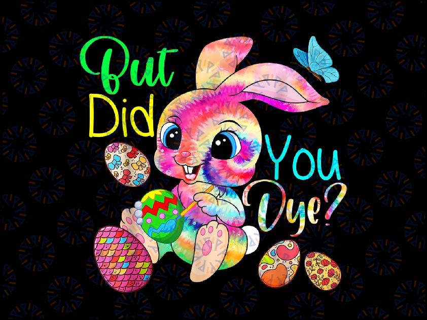 PNG ONLY But Did You Dye Easter Day Eggs Png, Tie Dye Easter Eggs Png, Easter Day Png, Digital Download