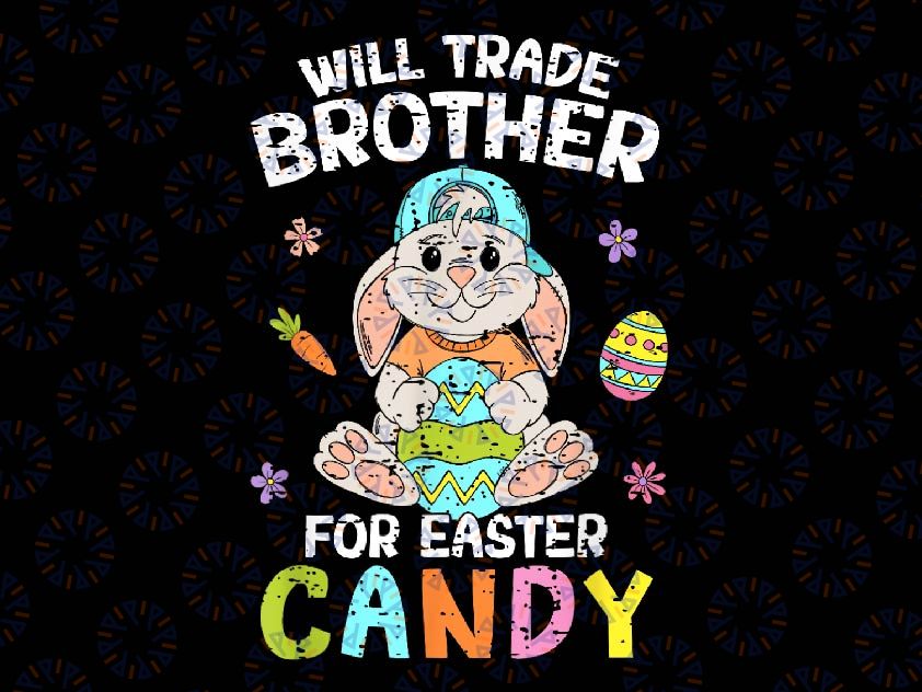 PNG ONLY Will Trade Brother For Easter Candy Png, Funny Bunny Egg Hunting Png, Easter Day Png, Digital Download