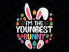 I'm The Youngest Bunny Svg, Funny Easter Day Family Matching Svg, Easter Day Png, Digital Download