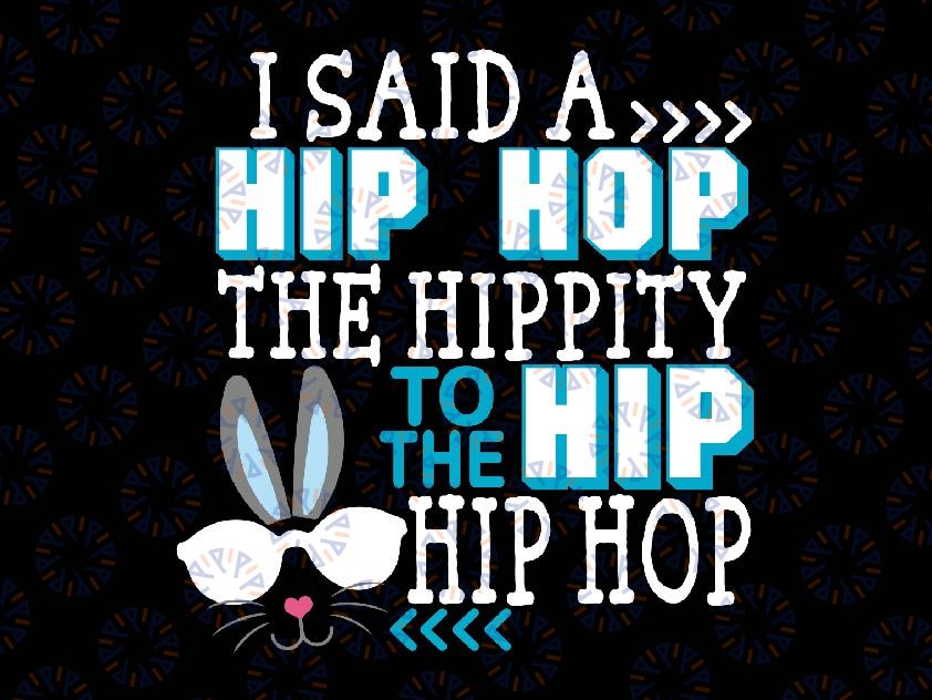 Easter Bunny I Said A Hip Hop Svg, Hip Hop Bunny Svg, Easter Day Png, Digital Download