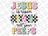 Jesus is Risen Tell Your Peeps Png, Easter Je-sus Cute Bunny Peep Png, Easter Ch-ri-stian Png, Easter Day Png, Digital Download