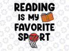 Reading Is My Favorite Sport Basketball Svg, World Book Day Svg, Easter Day Png, Digital Download