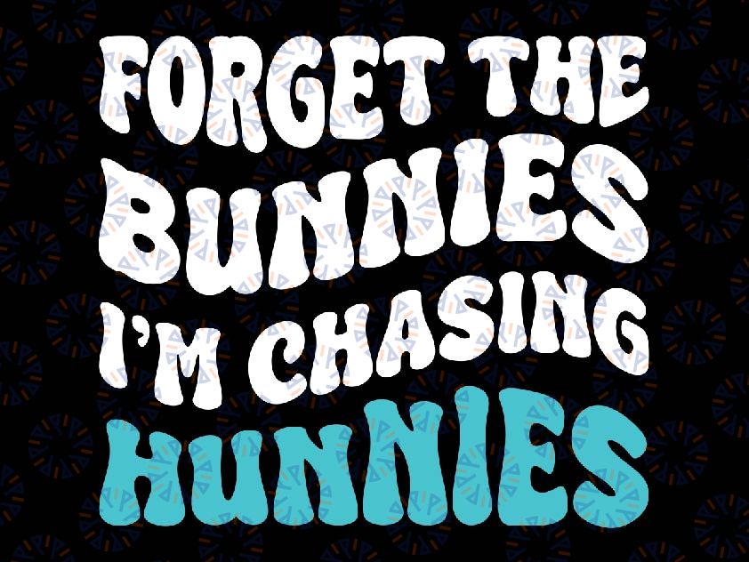 Forget The Bunnies I'm Chasing Hunnies Svg, Funny Easter Rabbit Lover Svg, Easter Day Png, Digital Download