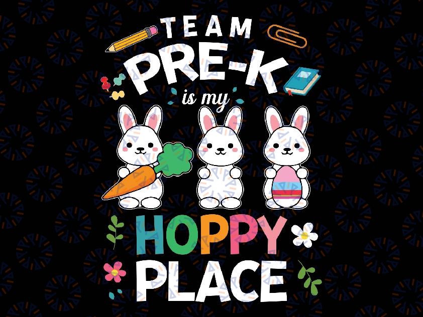 Team Pre-k Is My Hoppy Place Easter Svg, Happy Easter Teacher Student Svg, Easter Day Png, Digital Download