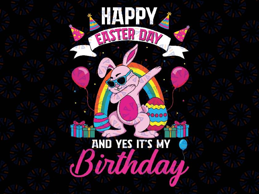 Happy Easter And Yes Its My Birthday Svg, Dabbing Bunny Egg Hunt Svg, Easter Day Png, Digital Download