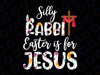 Funny Easter Silly Rabbit Png, Easter Is for Je-sus Cross Easter Png, Easter Day Png, Digital Download