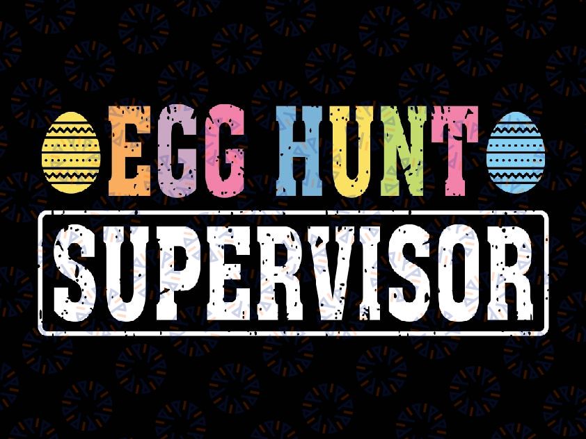 Egg Hunt Supervisor Easter Egg Hunting Svg, Egg Hunting Season Svg, Easter Day Png, Digital Download