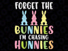 Forget The Bunnies I'm Chasing Hunnies Svg, Funny Easter Rabbit Peep Svg, Easter Day Png, Digital Download