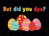 But Did You Die Funny Easter Egg Dye Svg, Happy Easter Day Bunny Svg, Easter Day Png, Digital Download