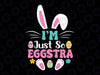 I'm Just So Eggstra Funny Easter Day Svg, Easter Egg Hunt Svg, Easter Day Png, Digital Download