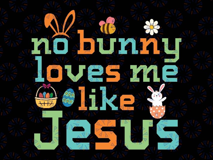 Easter Christian No Bunny Loves Me Like Jesus Religious Svg, Jesus Loves You Svg, Easter Day Png, Digital Download
