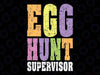 Easter Egg Hunt Supervisor Svg, Egg Hunting Season Svg, Easter Day Png, Digital Download