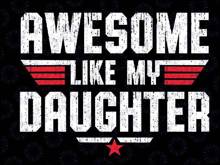 Awesome Like My Daughter Funny Dad Birthday Father's Day Svg, Vintage Parents' Day Retro Funny Svg, Fathers Day Svg, Digital Download