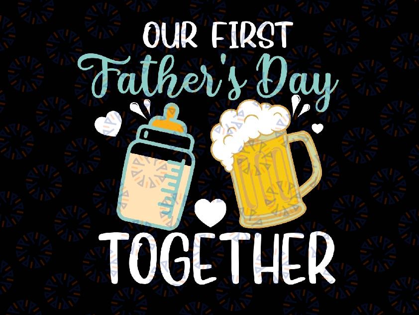 Our First Father's Day Together Svg, Father and Baby Svg, Dad and Son, Father's Day Svg, New Father's Day, Digital Download