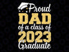 Proud Dad Of a Class of 2023 Graduate Father Senior Family Svg, Funny Graduation 2023 Svg, Fathers day Svg, Digital Download