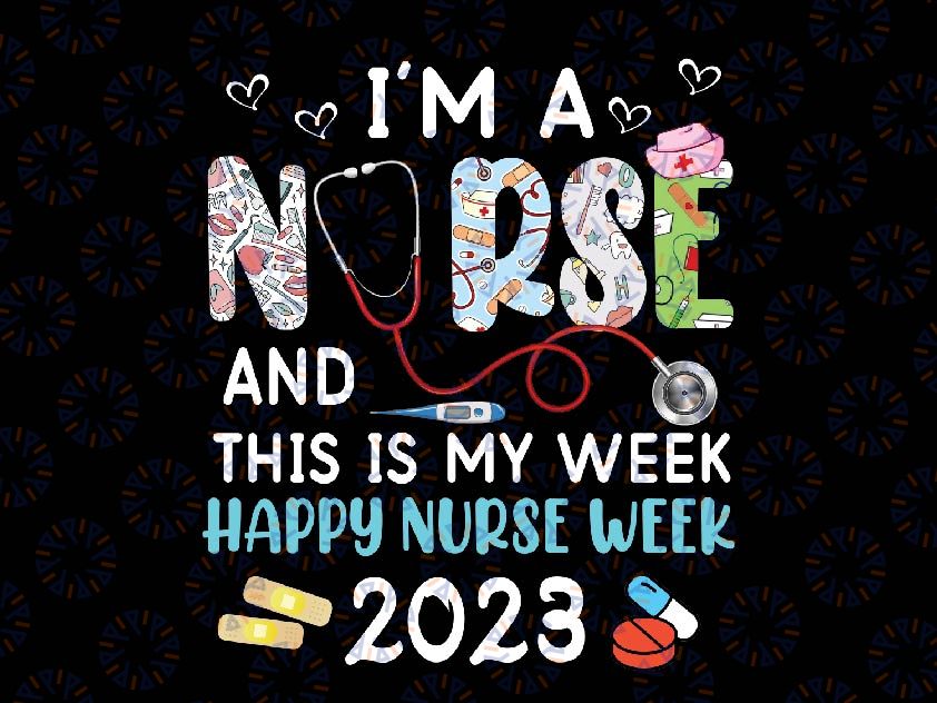 I'm A Nurse And This Is My Week Happy Nurse Week 2023 Png, Happy Nurse Week 2023 Png, Nurse Png, PNG Digital Sublimation Download