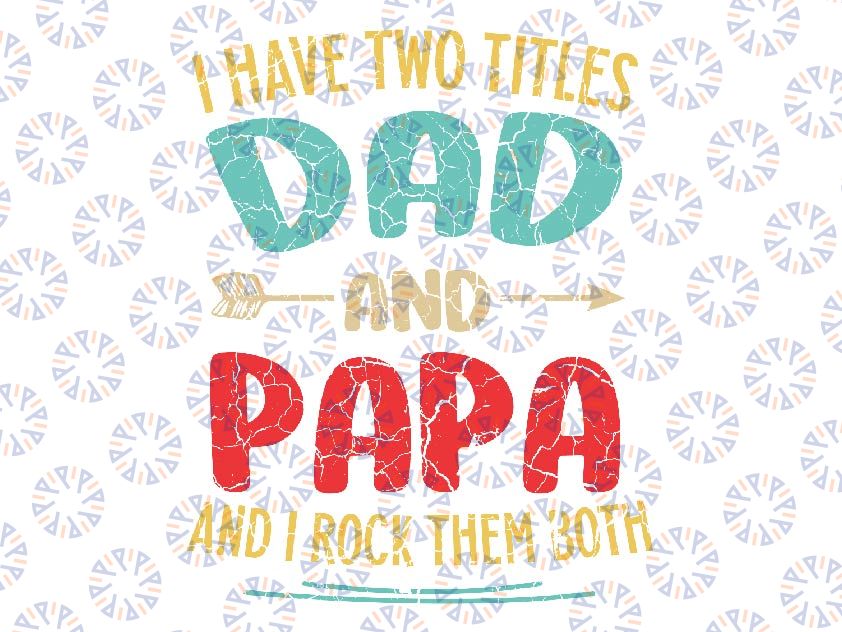 I Have Two Titles Dad And Papa Funny Father's Day Svg, Funny Mens Best Papa, Father's Day Svg, Fathers Day Svg, Digital Download