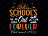 School's Out Forever Retired Teacher Retirement 2023 Svg, School's Out Forever Svg, Retired and Loving It Png,Digital Sublimation Download