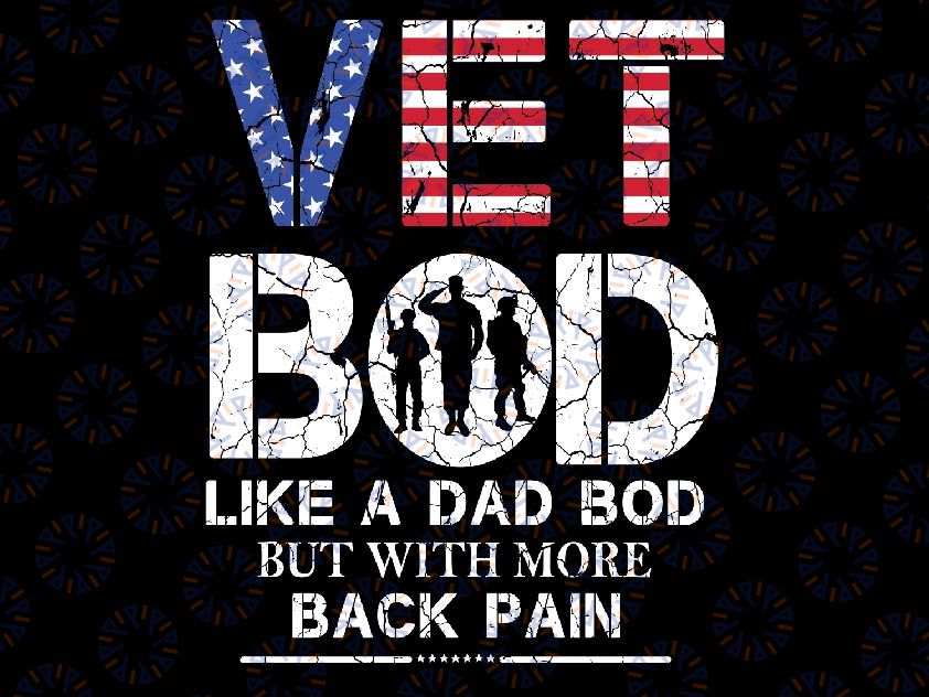 Vet Bod Like Dad Bod But With More Back Pain Veterans Day Svg, Pain Veterans Day Svg, Vet Bod Svg, Fathers Day Svg, Digital Download