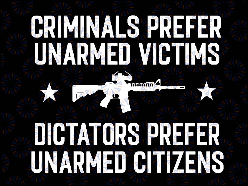 Criminals Prefer Unarmed Victims Svg, Dictator Prefer Unarmed Citizens Svg, Saying Funny, Svg, Png, Dxf, Digital Download