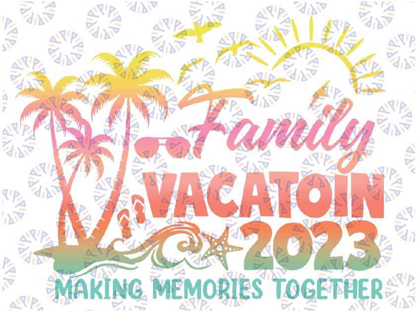 Family Vacation 2023 Making Memories Together Summer Family Png, Beach vacation 2023 Png, Family Trip 2023 Png, Digital Download