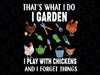 Thats What I Do I Garden I Play With Chickens Forget Things Png, Funny Chicken Png, Father's Day, Digital Download