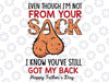 Even Though I'm Not From Your Sack Svg, Funny Fathers Day Png, Dad Quote Svg, Gift For Dad, Father's Day Png, Dad Sublimation Png