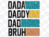 Dada Daddy Dad Bruh Svg, Funny Dads Svg, Sarcastic Dad Png, Funny Father Gift for Dad, Father's Day, Digital Download Sublimation